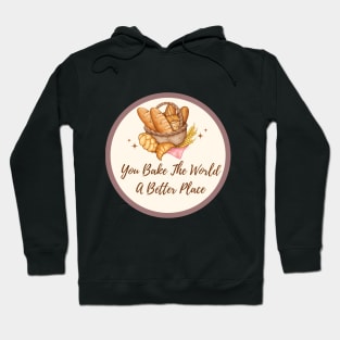 you bake the world a better place Hoodie